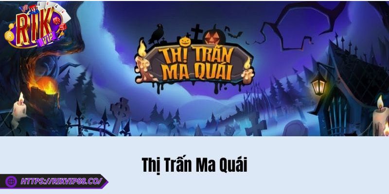 Tổng quan về game thị trấn ma quái Rikvip